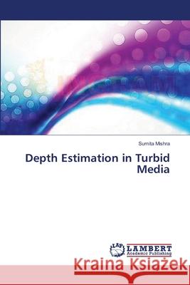 Depth Estimation in Turbid Media Mishra Sumita 9783659366840 LAP Lambert Academic Publishing - książka