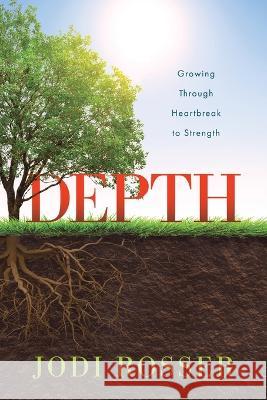 Depth: Growing Through Heartbreak to Strength Jodi Rosser 9781646458042 Redemption Press - książka