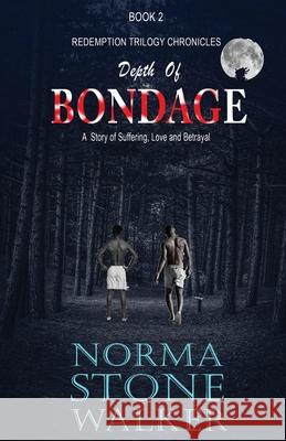 Depth Of Bondage: A story of Suffering, Love and Betrayal Norma Stone-Walker 9781736152836 Norgen Group LLC - książka