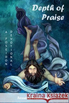 Depth of Praise: A Poseidon Devotional Terentios Poseidonides 9781536909258 Createspace Independent Publishing Platform - książka