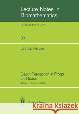 Depth Perception in Frogs and Toads: A Study in Neural Computing House, Donald 9780387971575 Springer - książka