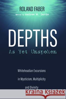 Depths As Yet Unspoken Roland Faber Andrew M. Davis 9781725252608 Pickwick Publications - książka