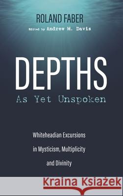 Depths As Yet Unspoken Roland Faber Andrew M. Davis 9781725252615 Pickwick Publications - książka