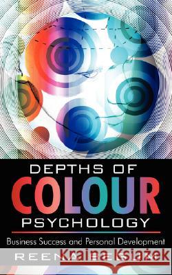 Depths of Colour Psychology: Business Success and Personal Development Begum, Reena 9781434367013 Authorhouse - książka