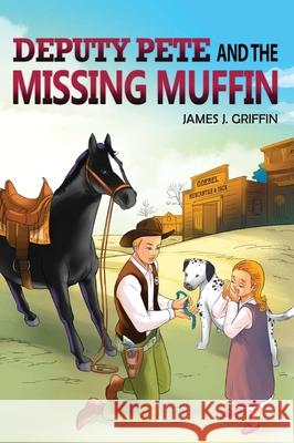 DEPUTY PETE and the MISSING MUFFIN James J. Griffin 9781931079426 Condor Publishing, Inc. - książka