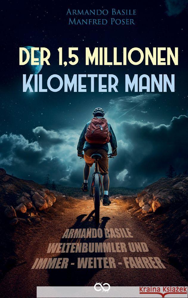 Der 1,5 Millionen Kilomenter Mann: Armando Basile - Weltenbummler und Immer-weiter-Fahrer Infinity Gaze Studios                    Armando Basile 9783384158628 Infinity Gaze Studios - książka