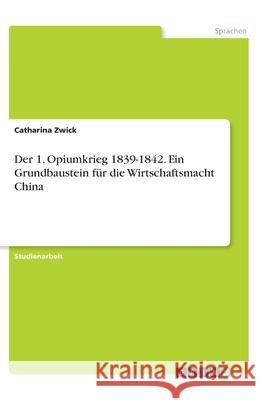 Der 1. Opiumkrieg 1839-1842. Ein Grundbaustein f Catharina Zwick 9783346347503 Grin Verlag - książka