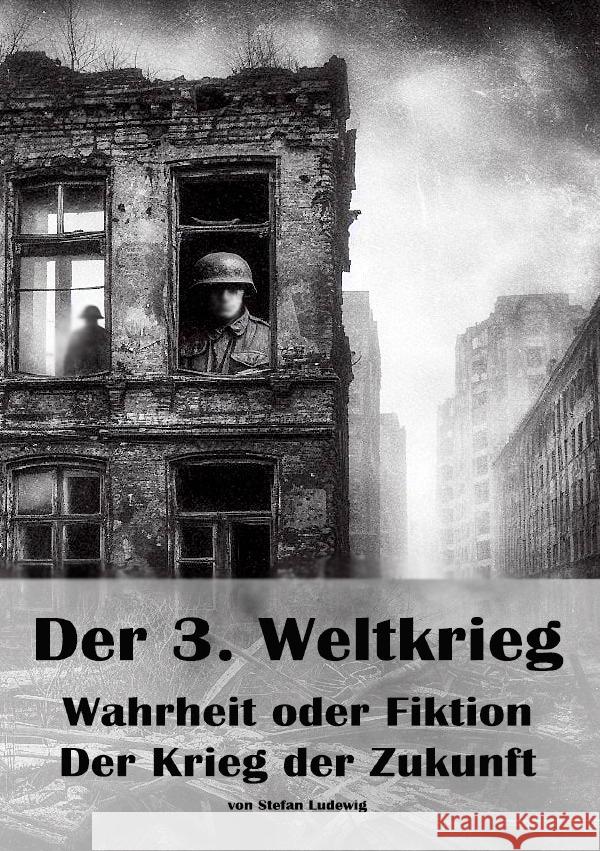 Der 3. Weltkrieg I Wahrheit oder Fiktion I Der Krieg der Zukunft Ludewig, Stefan 9783819042768 epubli - książka