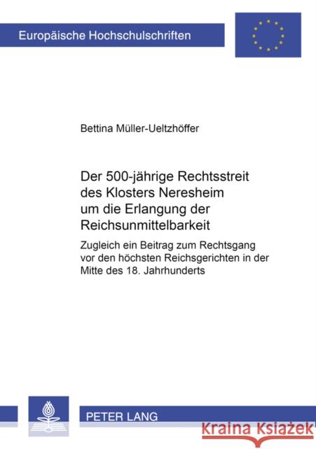 Der 500jaehrige Rechtsstreit Des Klosters Neresheim Um Die Erlangung Der Reichsunmittelbarkeit: Zugleich Ein Beitrag Zum Rechtsgang VOR Den Hoechsten Schubert, Werner 9783631510636 Lang, Peter, Gmbh, Internationaler Verlag Der - książka