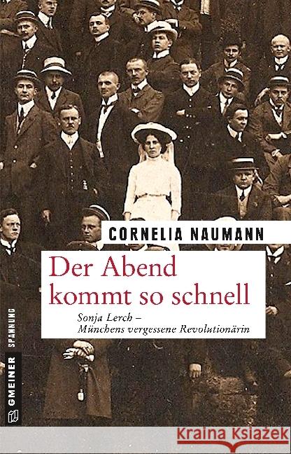 Der Abend kommt so schnell : Sonja Lerch - Münchens vergessene Revolutionärin. Roman Naumann, Cornelia 9783839221990 Gmeiner - książka