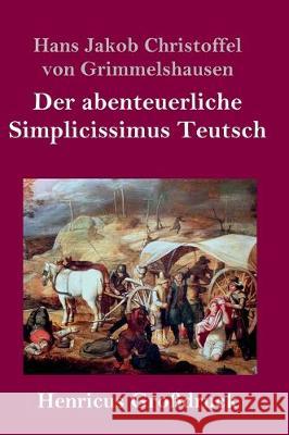 Der abenteuerliche Simplicissimus Teutsch (Großdruck) Hans J C Von Grimmelshausen 9783847832058 Henricus - książka