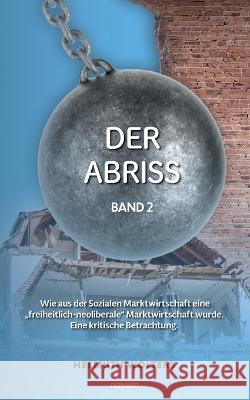 Der Abriss: Band 2 - Wie aus der Sozialen Marktwirtschaft eine \