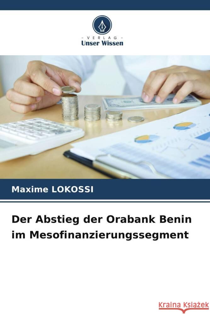 Der Abstieg der Orabank Benin im Mesofinanzierungssegment LOKOSSI, Maxime 9786206535768 Verlag Unser Wissen - książka