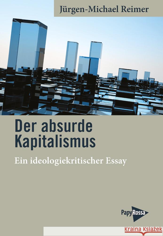 Der absurde Kapitalismus Reimer, Jürgen-Michael 9783894388096 PapyRossa Verlagsges. - książka