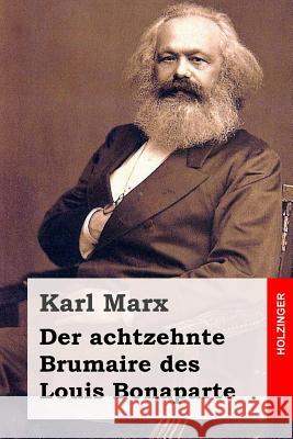 Der achtzehnte Brumaire des Louis Bonaparte Marx, Karl 9781496007827 Createspace - książka