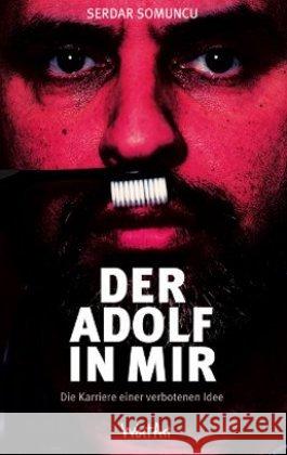 Der Adolf in mir : Die Karriere einer verbotenen Idee Somuncu, Serdar 9783942454179 Wortartisten - książka