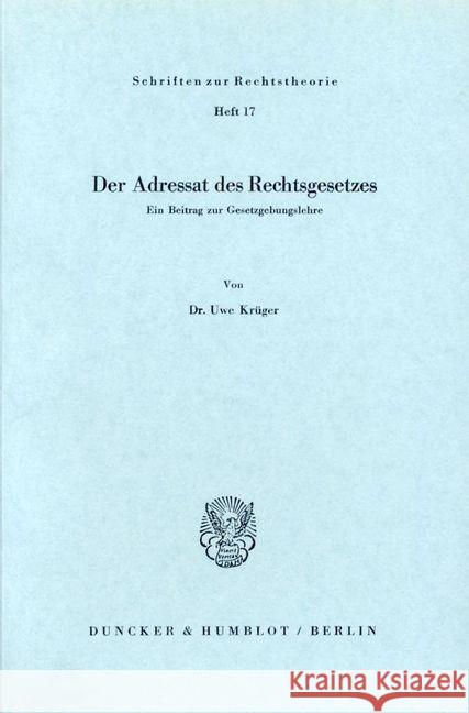 Der Adressat Des Rechtsgesetzes: Ein Beitrag Zur Gesetzgebungslehre Kruger, Uwe 9783428020188 Duncker & Humblot - książka