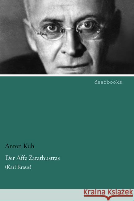 Der Affe Zarathustras : (Karl Kraus) Kuh, Anton 9783954557905 dearbooks - książka