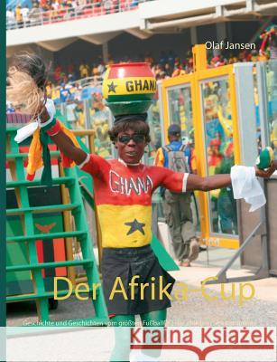 Der Afrika-Cup: Geschichte und Geschichten vom größten Fußballfest des afrikanischen Kontinents Jansen, Olaf 9783748110347 Books on Demand - książka