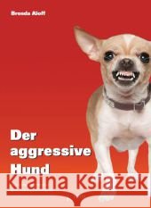 Der aggressive Hund : Arten der Aggression und Trainingsstrategien Aloff, Brenda 9783942335140 Kynos - książka