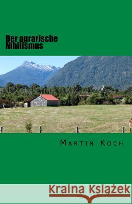 Der agrarische Nihilismus: oder Die Idiotie des Landlebens Koch, Martin 9783981839203 Heidberg Elf Verlag - książka