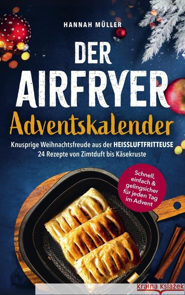 Der Airfryer-Adventskalender: Knusprige Weihnachtsfreude aus der Heißluftfritteuse Müller, Hannah 9789925823765 LE unlimited - książka