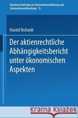 Der Aktienrechtliche Abhängigkeitsbericht Unter Ökonomischen Aspekten Richardt, Harald 9783409720014 Gabler Verlag - książka