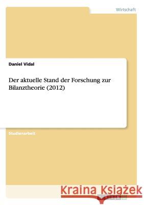 Der aktuelle Stand der Forschung zur Bilanztheorie (2012) Daniel Vidal 9783656375777 Grin Verlag - książka