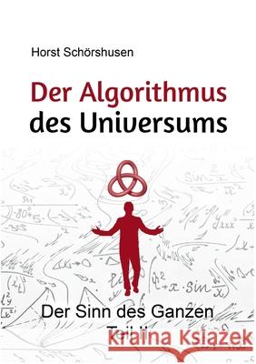 Der Algorithmus des Universums: Der Sinn des Ganzen Teil II Sch 9783753490762 Books on Demand - książka