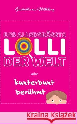 Der allergrößte Lolli der Welt oder kunterbunt berühmt Holger Breit 9783347073814 Tredition Gmbh - książka