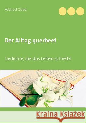Der Alltag querbeet: Gedichte, die das Leben schreibt Göbel, Michael 9783741291036 Books on Demand - książka