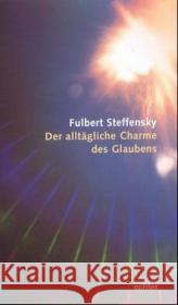 Der alltägliche Charme des Glaubens Steffensky, Fulbert   9783429024352 Echter - książka