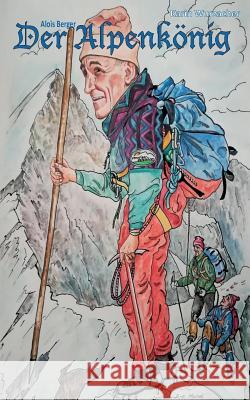 Der Alpenkönig: Alois Berger Karin Wurzacher 9783740761875 Twentysix - książka