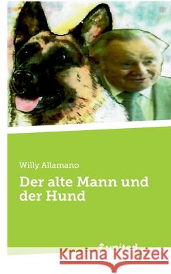 Der alte Mann und der Hund Willy Allamano 9783710343247 United P.C. - książka