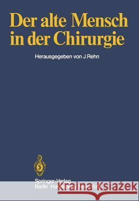 Der Alte Mensch in Der Chirurgie: Vorträge Und Podiumsgespräche, Die Anläßlich Der 145. Tagung Der Vereinigung Niederrheinisch-Westfälischer Chirurgen Rehn, Jörg 9783540094005 Springer - książka