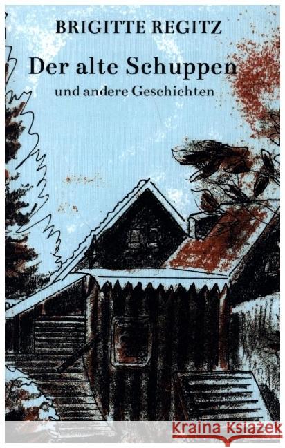 Der alte Schuppen Regitz, Brigitte 9789403659404 Bookmundo - książka