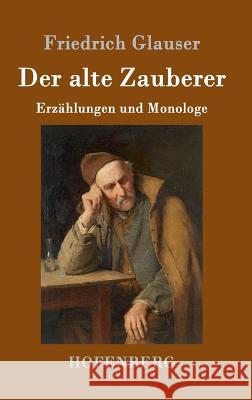 Der alte Zauberer: Erzählungen und Monologe Glauser, Friedrich 9783861998501 Hofenberg - książka