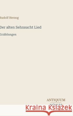 Der alten Sehnsucht Lied: Erz?hlungen Rudolf Herzog 9783387401943 Antiquum Novum Verlag - książka