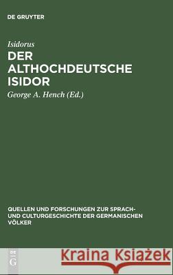 Der althochdeutsche Isidor Isidorus, George A Hench 9783111294483 De Gruyter - książka