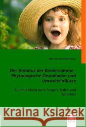 Der Ambitus der Kinderstimme - Physiologische Grundlagen und Umwelteinflüsse : Stimmumfang beim Singen, Rufen und Sprechen Vormann-Sauer, Martina 9783836480482 VDM Verlag Dr. Müller - książka