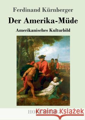 Der Amerika-Müde: Amerikanisches Kulturbild Ferdinand Kürnberger 9783743719361 Hofenberg - książka