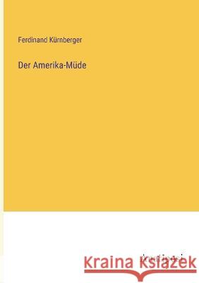 Der Amerika-Mude Ferdinand Kurnberger   9783382024307 Anatiposi Verlag - książka