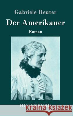 Der Amerikaner: Roman Gabriele Reuter 9783843072984 Hofenberg - książka