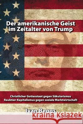 Der amerikanische Geist im Zeitalter von Trump Ivan Beggs 9781734116755 Ivan Beggs - książka