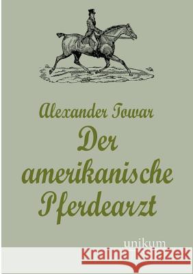 Der amerikanische Pferdearzt Towar, Alexander 9783845725420 UNIKUM - książka