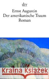 Der amerikanische Traum : Roman Augustin, Ernst   9783423138024 DTV - książka