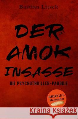 Der Amok-Insasse: Die Psychothriller Parodie Bastian Litsek 9781797086071 Independently Published - książka
