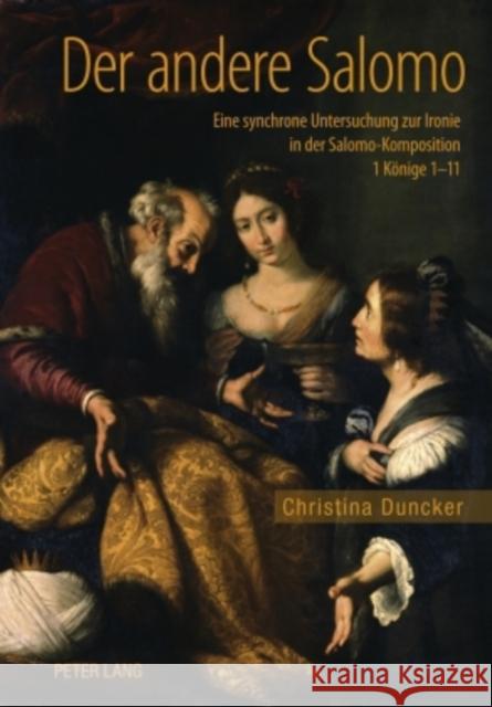Der Andere Salomo: Eine Synchrone Untersuchung Zur Ironie in Der Salomo-Komposition 1 Koenige 1-11 Duncker, Christina 9783631596708 Lang, Peter, Gmbh, Internationaler Verlag Der - książka