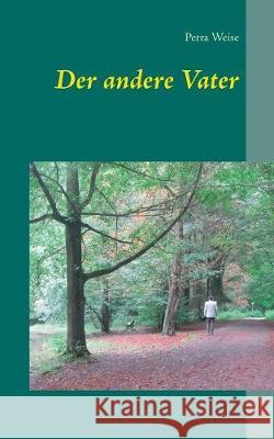 Der andere Vater: Roman Petra Weise 9783744895705 Books on Demand - książka