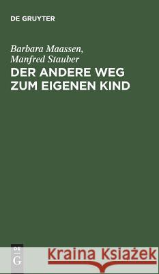 Der andere Weg zum eigenen Kind Barbara Maassen, Manfred Stauber, Manfred Stauber 9783110101935 De Gruyter - książka